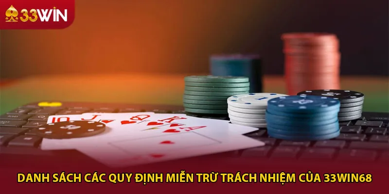 Danh sách các quy định miễn trừ trách nhiệm của 33win68